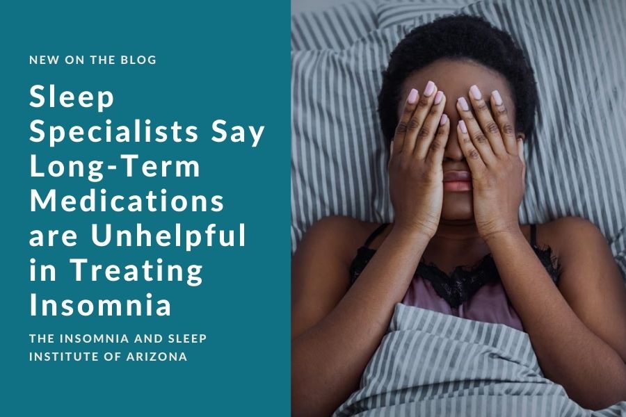 Sleep Specialists Say Long-Term Medications are Unhelpful in Treating Insomnia