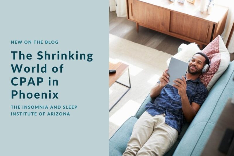 The Shrinking World Of Cpap The Insomnia And Sleep Institute Of Arizona