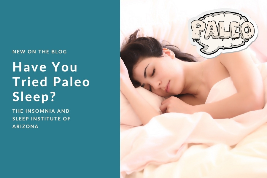 Have You Tried Paleo Sleep? | The Insomnia and Sleep Institute of Arizona