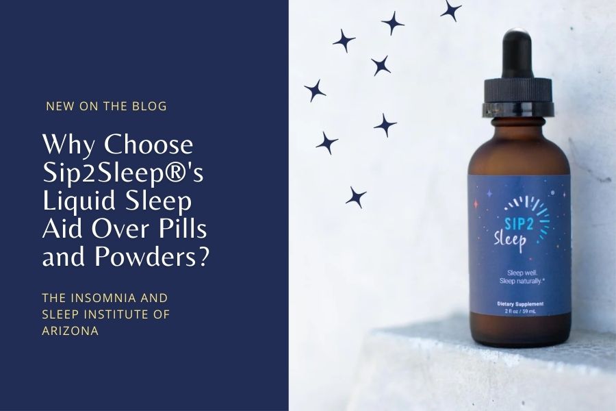 Why Choose Sip2Sleep®'s Liquid Sleep Aid Over Pills and Powders? - The Insomnia and Sleep Institute of Arizona