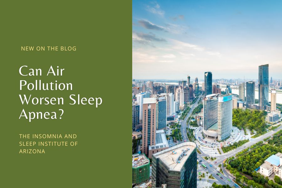 Can Air Pollution Worsen Sleep Apnea - Insomnia and Sleep Institute of Arizona