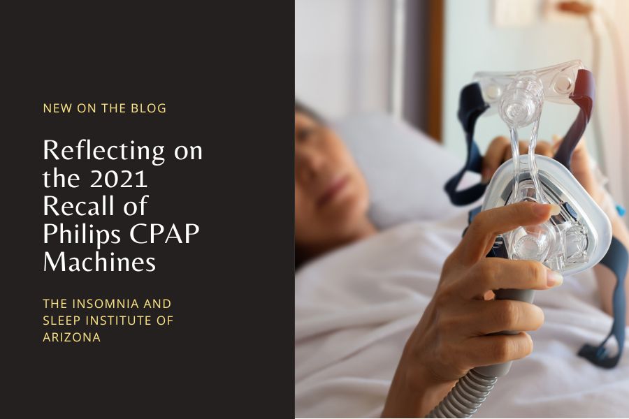 Reflecting on the 2021 Recall of Philips CPAP Machines - The Insomnia and Sleep Institute of Arizona