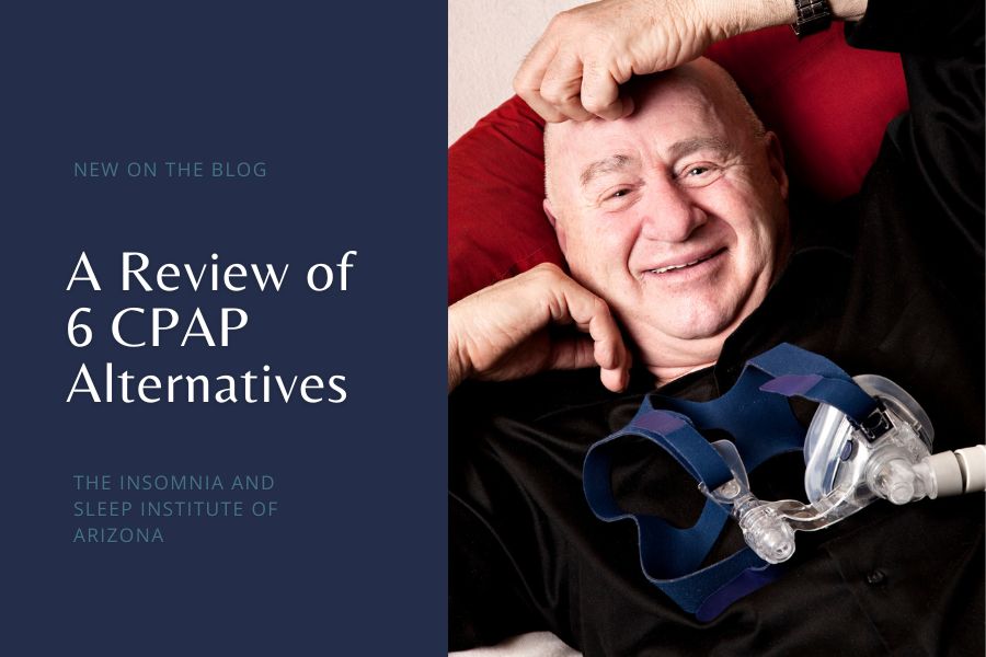 A Review of 6 CPAP Alternatives - THE INSOMNIA AND SLEEP INSTITUTE OF ARIZONA