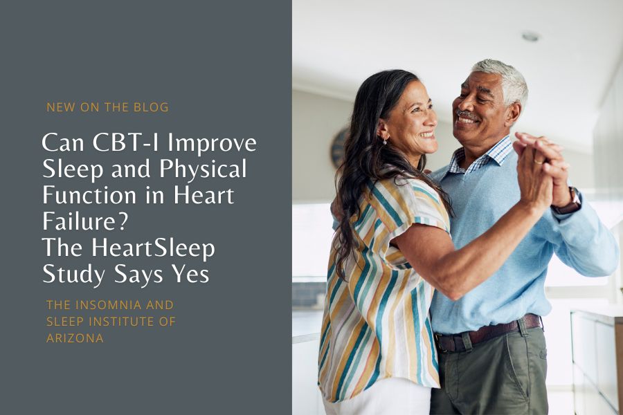 Can CBT-I Improve Sleep and Physical Function in Heart Failure The HeartSleep Study Says Yes - THE INSOMNIA AND SLEEP INSTITUTE OF ARIZONA